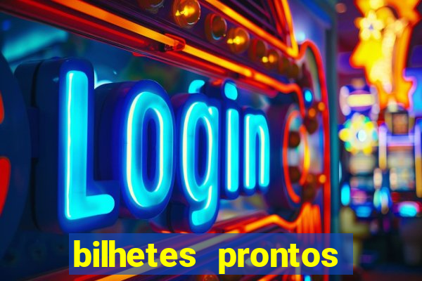 bilhetes prontos para hoje